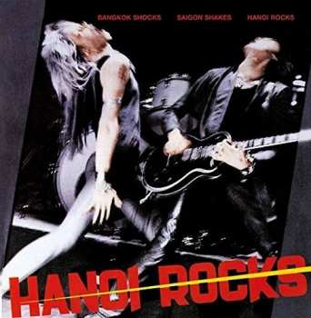 Album Hanoi Rocks: Bangkok Shocks Saigon Shakes Hanoi Rocks