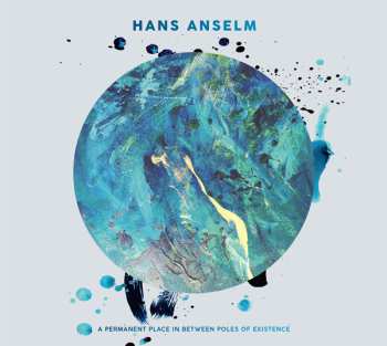 Album Hans Anselm Quintett: A Permanent Place In Between Poles Of Existence