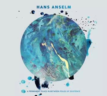 Hans Anselm Quintett: A Permanent Place In Between Poles Of Existence