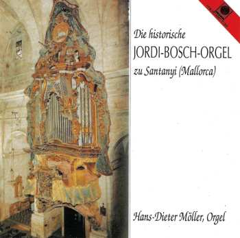 CD Hans-Dieter Möller: Die Historische Jordi-Bosch-Orgel Zu Santanyj (Mallorca) 450336