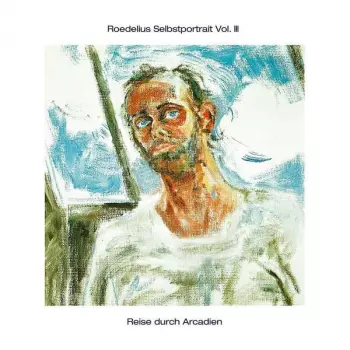 Hans-Joachim Roedelius: Selbstportrait Vol. III "Reise Durch Arcadien"