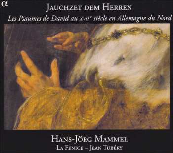 Hans Jörg Mammel: Jauchzet Dem Herren (Les Psaumes De David Au XVIIe Siècle En Allemagne Du Nord)