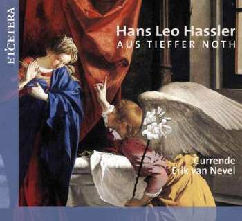 Hans Leo Haßler: Sacred And Secular Music - Aus Tieffer Noth - Feinslieb, Du Hast Mich Gefangen