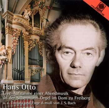 Album Hans Otto: Live-Aufnahme Einer Abendmusik An Der Silbermann-Orgel Im Dom Zu Freiberg (U.A. Toccata Und Fuge D-Moll Von J.S. Bach)