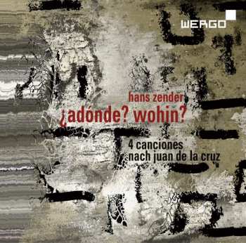 Album Hans Zender: ¿Adónde? Wohin? (4 Canciones Nach Juan De La Cruz)