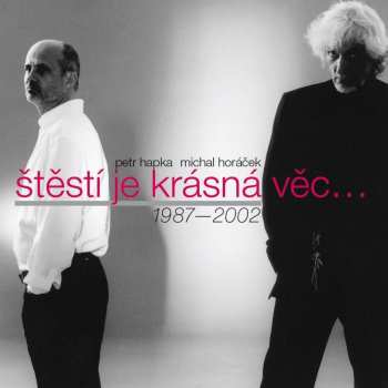 Album Hapka & Horáček: Štěstí Je Krásná Věc... (1987-2002)