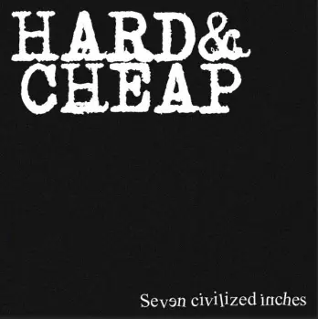 Hard & Cheap: Seven Civilized Inches