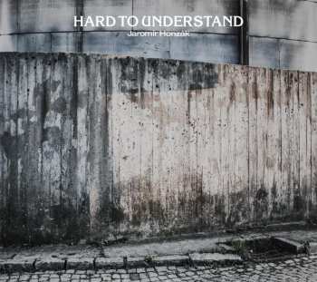 Album Jaromír Honzák: Hard To Understand
