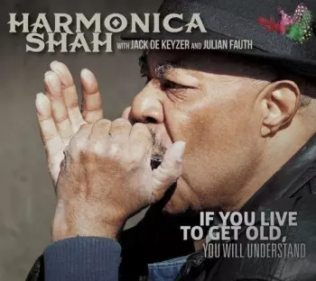 Harmonica Shah: If You Live To Get Old, You Will Understand