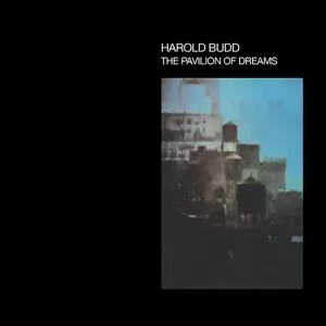 Harold Budd: The Pavilion Of Dreams