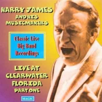 Harry James & His Music Makers: Live At Clearwater Florida Part One
