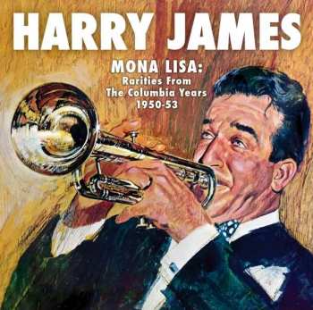 Album Harry James: Mona Lisa: Rarities From The Columbia Years 1949-53