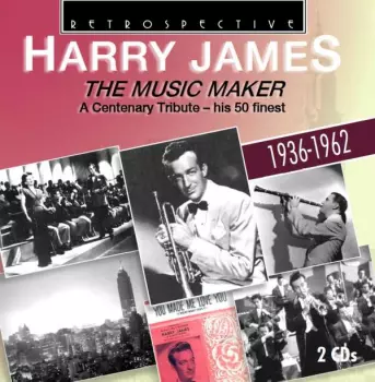 Harry James: The Music Maker