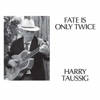 Album Harry Taussig: Fate Is Only Twice