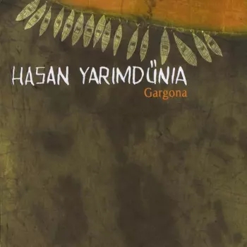Hasan Yarimdünia: Gargona