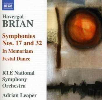 Havergal Brian: Symphonies Nos 17 And 32 • In Memoriam • Festal Dance