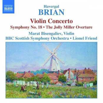 Havergal Brian: Violin Concerto • Symphony No 18 • The Jolly Miller (Overture)