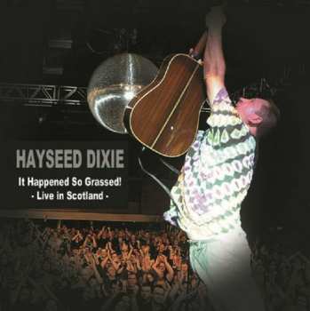 Album Hayseed Dixie: It Happened So Grassed! - Live In Scotland
