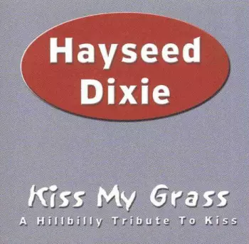 Kiss My Grass (A Hillbilly Tribute To Kiss)
