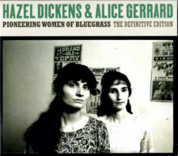 Album Hazel Dickens And Alice Gerrard: Pioneering Women Of Bluegrass (The Definitive Edition)