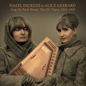 Album Hazel Dickens And Alice Gerrard: Sing Me Back Home: The DC Tapes, 1965-1969
