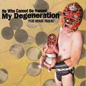 Album He Who Cannot Be Named: My Degeneration