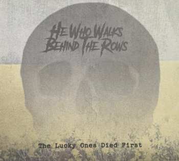 Album He Who Walks Behind The Rows: The Lucky Ones Died First