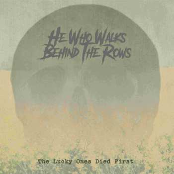 CD He Who Walks Behind The Rows: The Lucky Ones Died First 488746