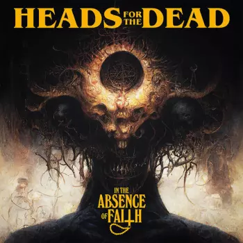 Heads For The Dead: In The Absence Of Faith