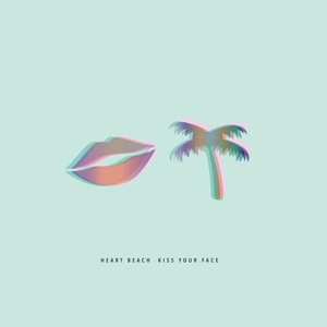 Album Heart Beach: Kiss Your Face