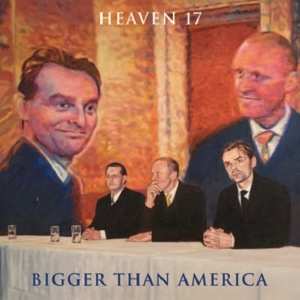 Album Heaven 17: Bigger Than America
