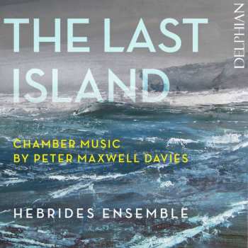 Album Hebrides Ensemble: The Last Island: Chamber Music By Peter Maxwell Davies
