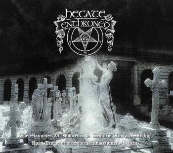 Album Hecate Enthroned: The Slaughter Of Innocence, A Requiem For The Mighty – Upon Promeathean Shores (Unscriptured Waters)