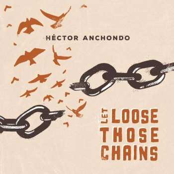 Album Hector Anchondo: Let Loose Those Chains