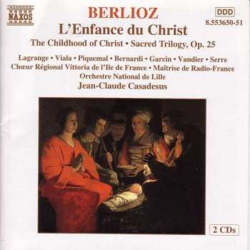 Album Hector Berlioz: L'Enfance Du Christ = The Childhood Of Christ • Sacred Trilogy, Op. 25