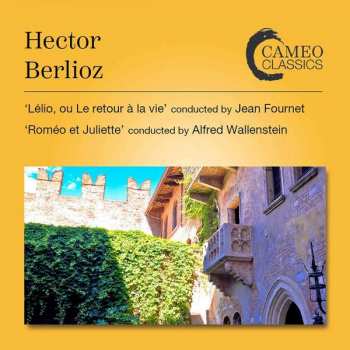 Hector Berlioz: Lélio, Ou Le Retour à la Vie / Roméo Et Juliette