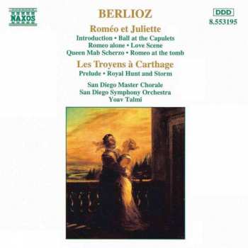 Hector Berlioz: Roméo Et Juliette / Les Troyens à Carthage