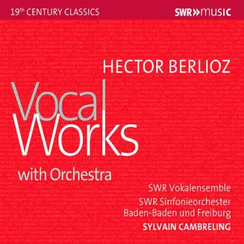 Hector Berlioz: Vocal Works With Orchestra