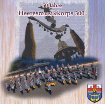 Album Heeresmusikkorps 300 Koblenz: 50 Jahre Heeresmusikkorps 300