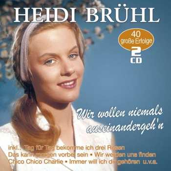 Album Heidi Bruehl: Wir Wollen Niemals Auseinandergehn: 40 Große Erfolge