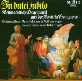 In Dulci Jubilo / Weihnachtliche Orgelmusik Aus Der Basilika Weingarten