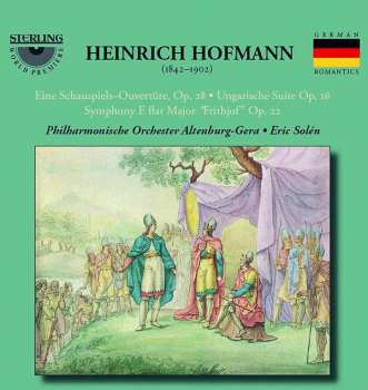 Heinrich Hofmann: Eine Schauspiels Overture, Op. 28 • Ungarische Suite, Op. 16 • Symphony E-Flat Major, "Frithjof " Op. 22 •