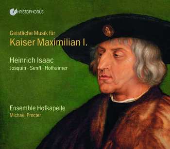 Album Heinrich Isaac: Geistliche Musik Für Kaiser Maximilian I