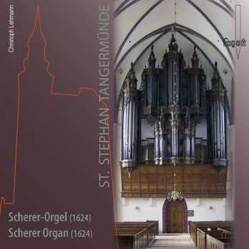 Album Heinrich Scheidemann: Christoph Lehmann - Scherer-orgel In St.stephan Tangermünde