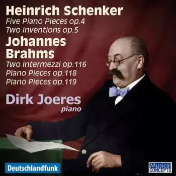 Heinrich Schenker: Five Piano Pieces Op.4 / Two Inventions Op.5 / Johannes Brahms: Two Intermezzi Op.116 / Piano Pieces Op.118 / Piano Pieces Op.119