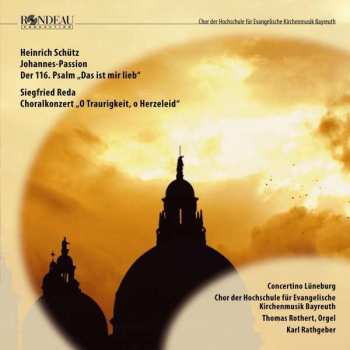 Heinrich Schütz: Johannes-Passion; Der 116, Psalm "Das Ist Mir Lieb"; Choralkonzert "O Traurigkeit, O Herzeleid"