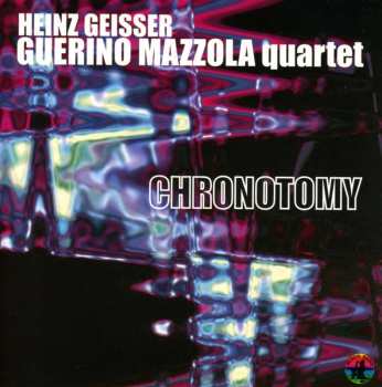 CD Heinz Geisser - Guerino Mazzola Quartet: Chronotomy 454620