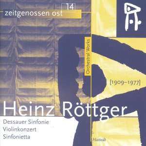 CD Heinz Röttger: Orchestral Works: Dessauer Sinfonie; Violinkonzert; Sinfonietta 398981