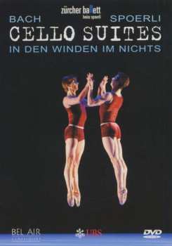 Heinz Spoerli: Cello Suites - In Den Winden Im Nichts