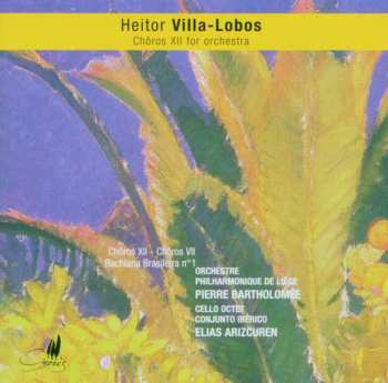 Album Heitor Villa-Lobos: Chôros XII For Orchestra, Chôros VII, Bachiana Brasileira No. 1